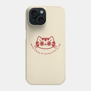 Most likely to bring home a cat Phone Case