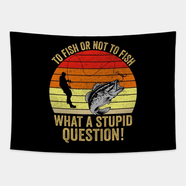 To Fish Or Not To Fish What A Stupid Question Funny Fishing Tapestry by DragonTees