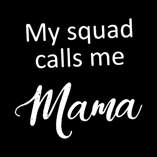 My Squad Calls Me Mama by wildsedignf14