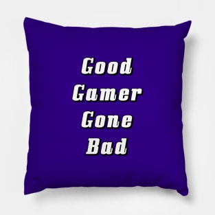 Good Gamer Gone Bad Pillow