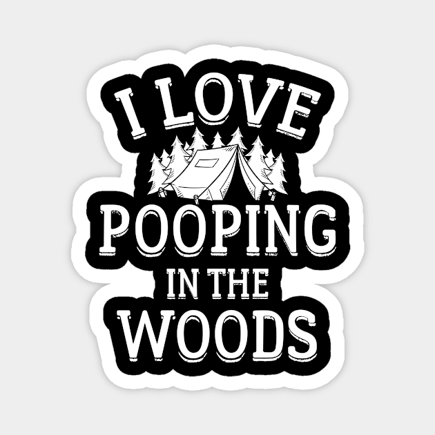 I Love Pooping In The Woods Magnet by CaptainHobbyist