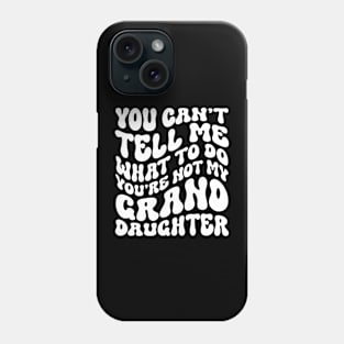 Fun You Can't Tell Me What To Do You're Not My Granddaughter Phone Case