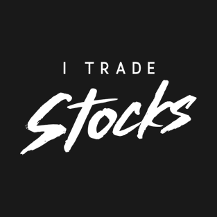 I Trade Stocks T-Shirt