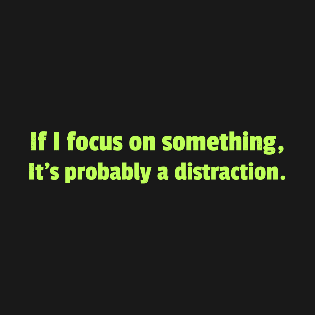 My focus is probably on distractions by Cyberchill