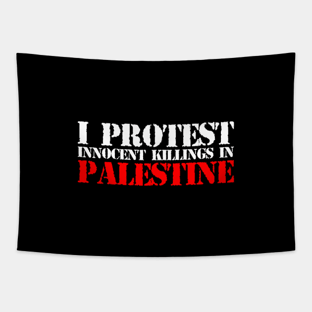 I Protest Innocent Killing In Palestine - Stop Israel Tapestry by mangobanana