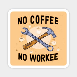 no coffee no workee Magnet