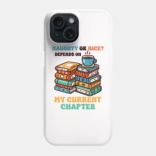 Naughty Or Nice? Depends On My Current Chapter Phone Case