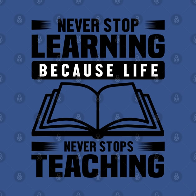 Never stop learning because life Never stops teaching by mohamadbaradai