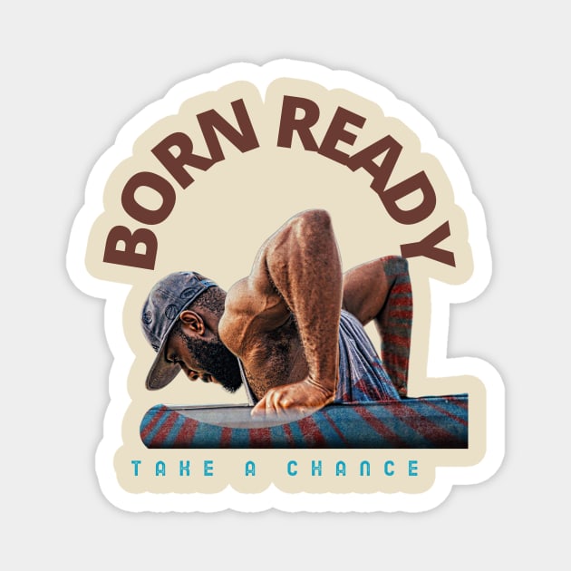 Born Ready - Take A Chance (biceps doing pushups) Magnet by PersianFMts