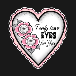 I only have Eyes for you T-Shirt