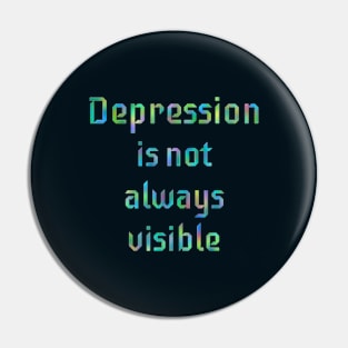 Depression Is Not Always Visible Pin