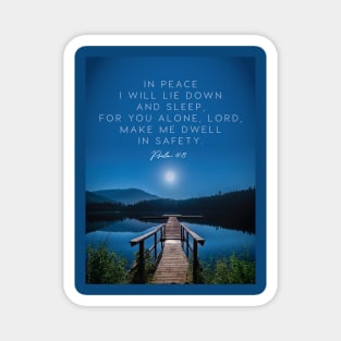I will be in peace, Lord, for You alone make me dwell in safety.  Psalm 4:3 Magnet