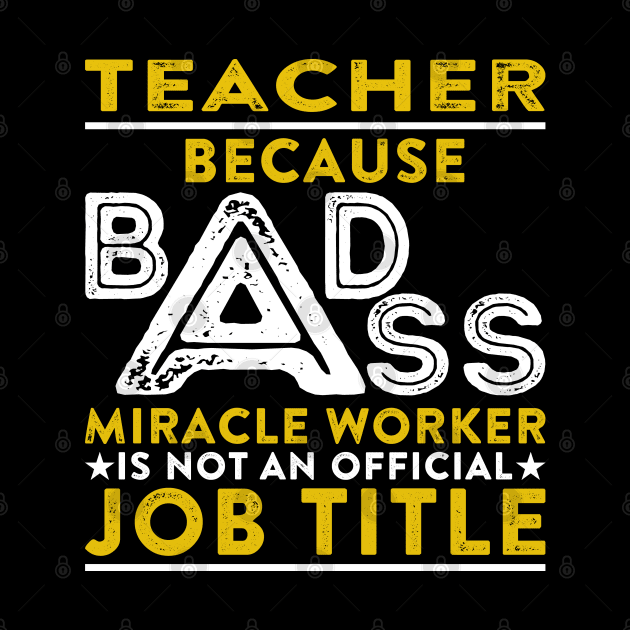 Teacher Because Badass Miracle Worker Is Not An Official Job Title by RetroWave