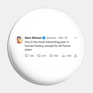 Sam Altman quote "this is the most interesting year in human history" Pin