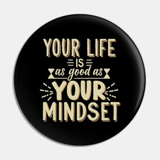 Your Life Is As Good As Your Mindset Pin