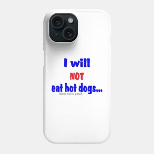 I Will Not Eat Hot Dogs (Before They're Grilled) Phone Case