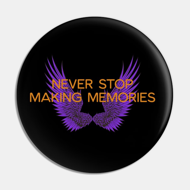 Never Stop Making Memories Pin by BlissHeaven54