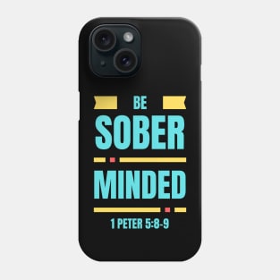 Be Sober Minded | Christian Typography Phone Case