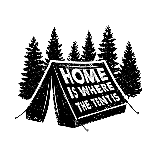 Home Is Where The Tent Is. Camping. Adventure by SlothAstronaut