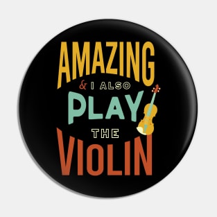 Amazing & I Also Play the Violin Pin