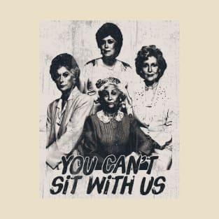 You Can't Sit With Us T-Shirt