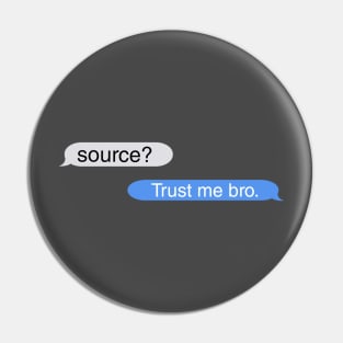Source Trust me bro text Pin