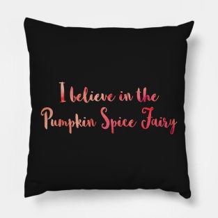 I Believe in the Pumpkin Spice Fairy Pillow