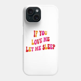 If You Love Me Let Me Sleep Groovy Phone Case