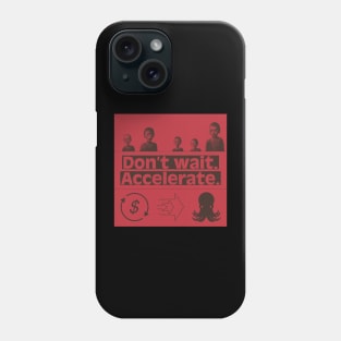 Don’t Wait. Accelerate. War Version. Phone Case