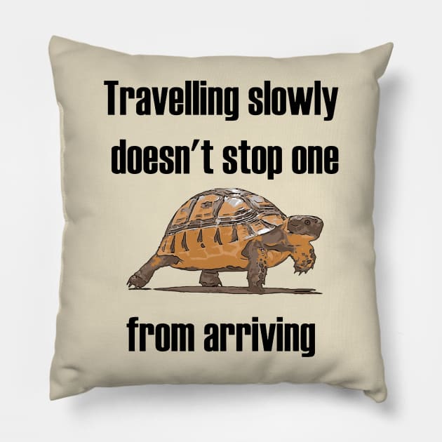 Travelling Slowly Does Not Stop You From Arriving Tortoise Pillow by taiche