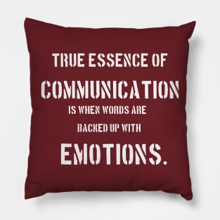 True essence of communication is when words are backed up with words Pillow