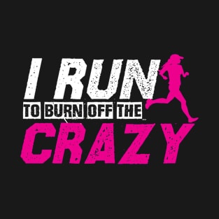 Funny Running Shirt I Run To Burn The Crazy Off Fitness Tee T-Shirt