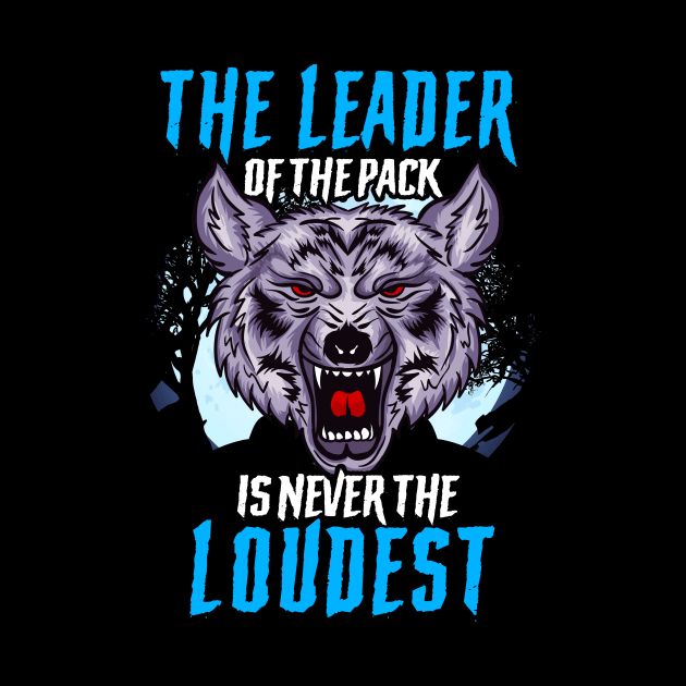 The Leader Of The Pack Is Never The Loudest Wolf by theperfectpresents