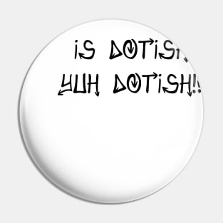 IS DOTISH YUH DOTISH!? - IN BLACK - CARNIVAL CARIBANA PARTY TRINI DJ Pin