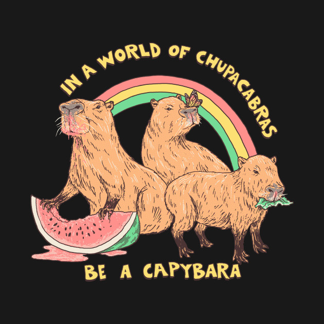 Be A Capybara - Capybara - T-Shirt