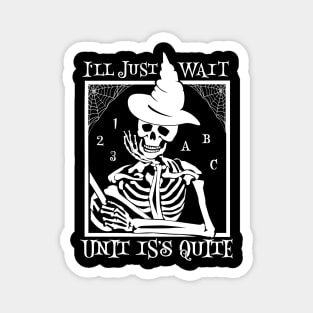 I'll Just Wait Until It's Quiet halloween Teacher Magnet