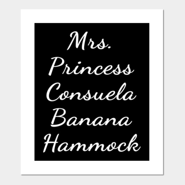 Mrs Princess Consuela Banana Hammock Friends Quote Friends Posters And Art Prints Teepublic Best wishes from the mcnulty and the taylor families (princess consuela banana hammock) more. teepublic