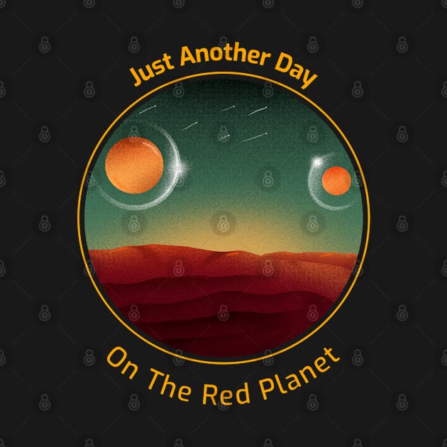 Just Another Day on the Red Planet Space Design by Up 4 Tee