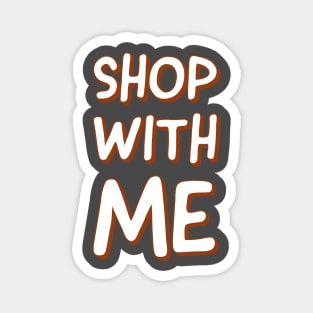 Shop with me Magnet