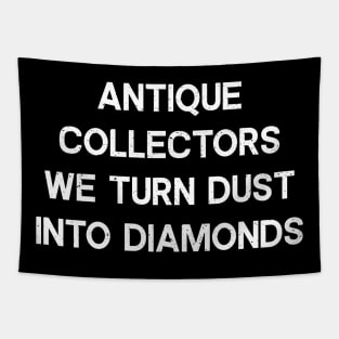 Antique Collectors We Turn Dust into Diamonds Tapestry