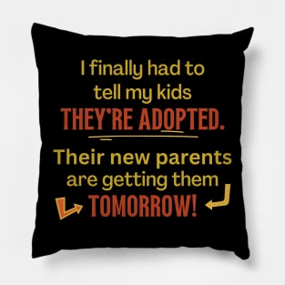 My Kids Are Adopted, Tomorrow - Funny Pillow