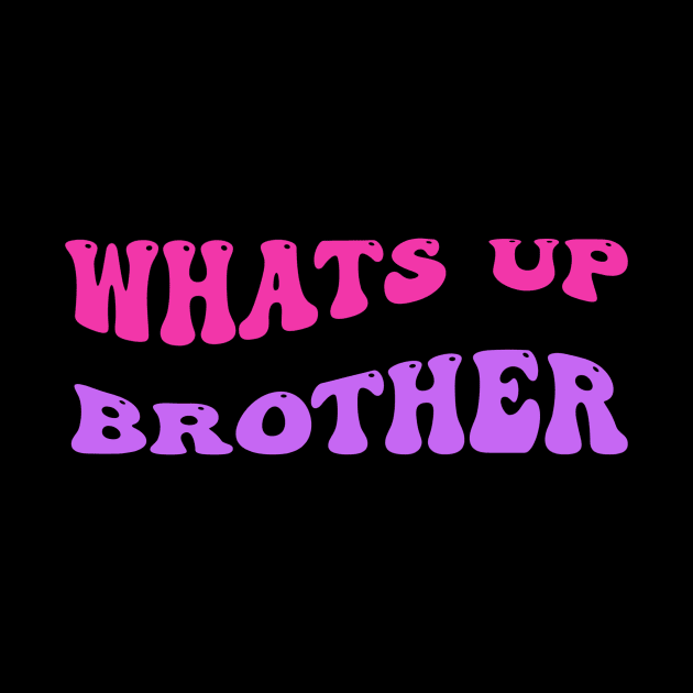 Whats up brother by WILLER