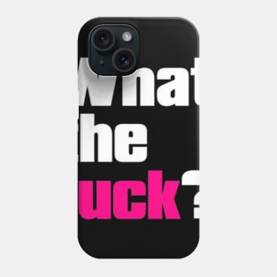 WHAT THE FUCK Phone Case