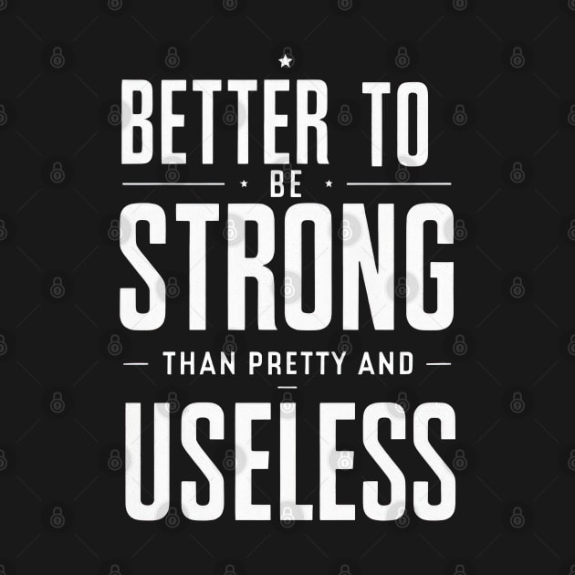 Better To Be Strong Than Pretty And Useless by TooplesArt