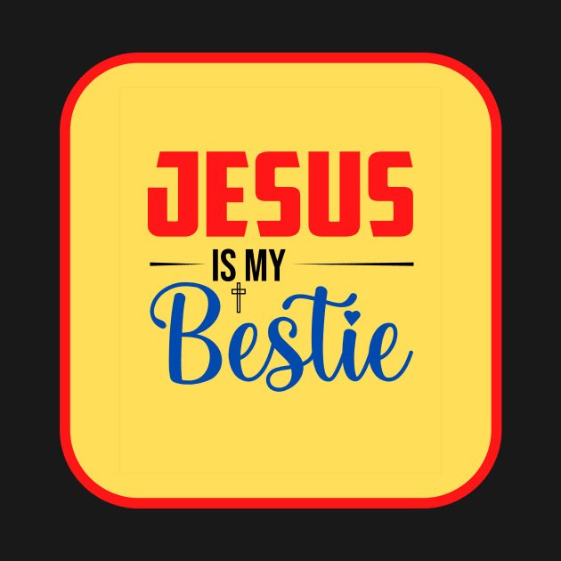 Jesus Is My Bestie by Prayingwarrior