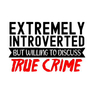 True Crime Obsessed, Willing To Discuss True Crime T-Shirt