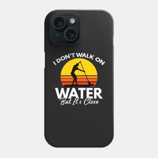 I Don't Walk On Water But It's Close Paddling Gift Phone Case
