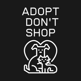 Adopt don't shop, Animal's lovers design. T-Shirt