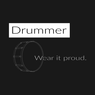 Drummer wear it proud T-Shirt