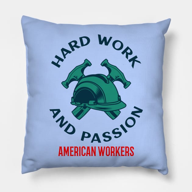 Hard Work And Passion American Workers Pillow by soondoock